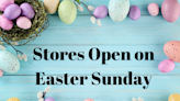 Planning Some Easter Shopping? These Stores Are Open on Easter Sunday 2023