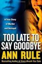 Too Late to Say Goodbye: A True Story of Murder and Betrayal