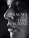 Trauma is a Time Machine