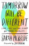 Tomorrow Will Be Different: Love, Loss, and the Fight for Trans Equality