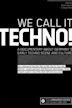 We Call It Techno!