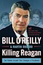 Killing Reagan: The Violent Assault That Changed a Presidency (Bill O'Reilly's Killing Series)