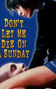 Don't Let Me Die on a Sunday