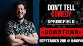 Don't Tell Comedy is making its Springfield debut. But where?