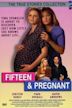 Fifteen and Pregnant