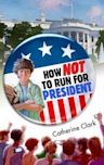 How Not to Run for President