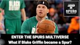 Enter the Spurs multiverse: What if Blake Griffin was a Spur? | Locked On Spurs