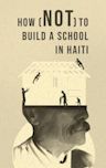 How (not) to Build a School in Haiti