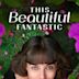 This Beautiful Fantastic