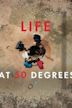 Life at 50 Degrees