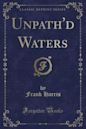 Unpath'd Waters (Classic Reprint)