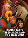 Unstable Fables: The Goldilocks and the 3 Bears Show