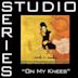 On My Knees [Studio Series Performance Track]