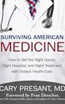 Surviving American Medicine: How to Get the Right Doctor, Right Hospital, and Right Treatment with Today's Health Care