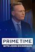 Prime Time With John Dickerson
