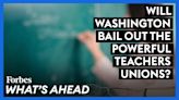 Will Washington Bail Out The Powerful Teachers’ Unions?