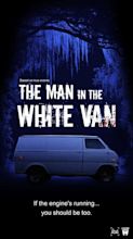 The Man In The White Van - FilmFreeway