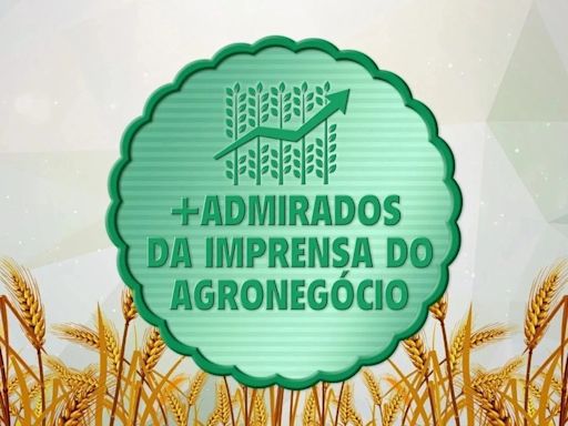 Globo Rural, Valor e CBN Agro são finalistas do prêmio + Admirados da Imprensa do Agronegócio