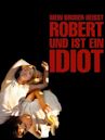 Mein Bruder heißt Robert und ist ein Idiot