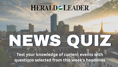 What’s your news IQ? Take our quiz to show how well you know Lexington current events