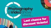 LAST CHANCE for discount tickets to The Photography & Video Show