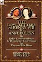 The Love Letters of Henry VIII to Anne Boleyn & Other Correspondence & Documents Concerning the King and His Wives