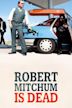 Robert Mitchum Is Dead