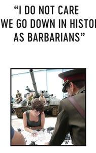 I Do Not Care If We Go Down in History as Barbarians