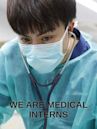 We Are Medical Interns