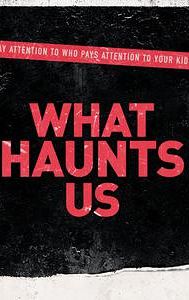 What Haunts Us