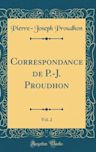 Correspondance de P.-J. Proudhon, Vol. 2 (Classic Reprint)