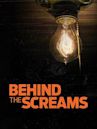 Behind the Screams