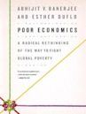 Poor Economics: A Radical Rethinking of the Way to Fight Global Poverty