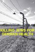 Killing Jews for German Health