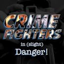 Crime Fighters in Slight Danger