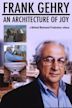 Frank Gehry: An Architecture of Joy