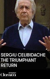 Sergiu Celibidache: The Triumphant Return