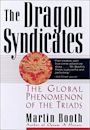 The Dragon Syndicates: The Global Phenomenon of the Triads