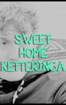 Sweet Home Ketteringa