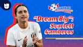 “Dream Big”: Scarlett Camberos hace sus sueños realidad en el futbol profesional