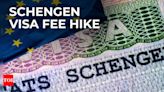 Schengen visa fees hiked! Planning a trip to Europe? Check latest visa fees here - Times of India