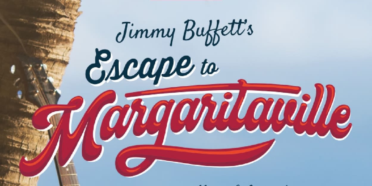 Jimmy Buffett's ESCAPE TO MARGARITAVILLE to be Presented At The Firehouse Theatre