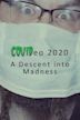 COVIDeo 2020: A Descent into Madness