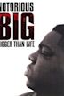 Notorious B.I.G. Bigger Than Life