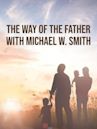 The Way Of The Father with Michael W. Smith