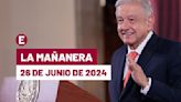 La 'Mañanera' hoy en vivo de López Obrador: Temas de la conferencia del 26 de junio de 2024