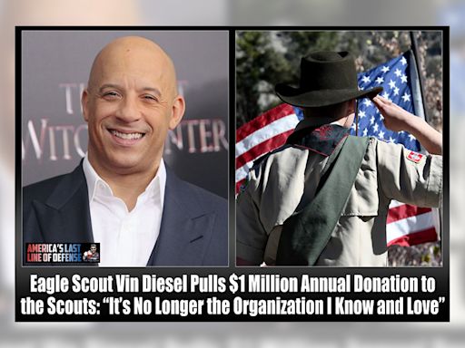 Vin Diesel Pulled $1 Million Annual Donation to Boy Scouts?