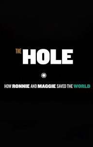 The Hole: How Maggie and Ronnie Saved the World