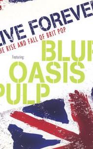 Live Forever: The Rise and Fall of Brit Pop