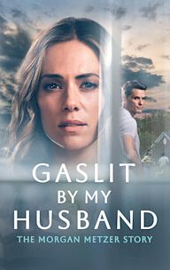 Gaslit by My Husband: The Morgan Metzer Story